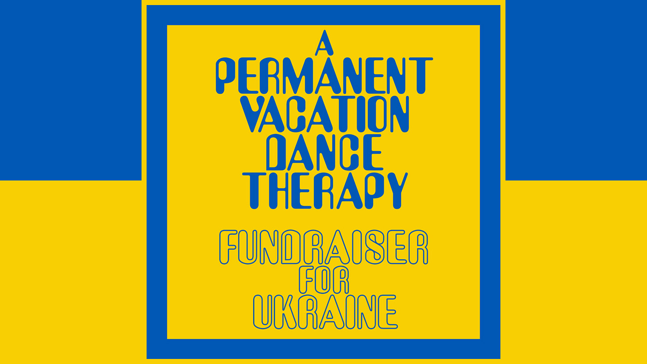 A Permanent Vacation Dance Therapy – Fundraiser For Ukraine